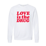 Love is the Drug Crew Fleece