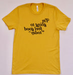 Yellow T-shirt with 'I'm going to feel good today' text in black, reversed, printed on the front. Great for in-the-mirror affirmations.